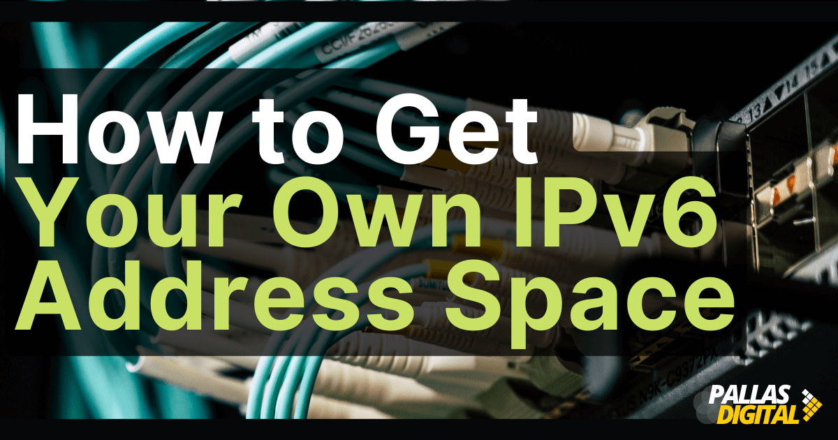How to Get Your Own IPv6 Address Space