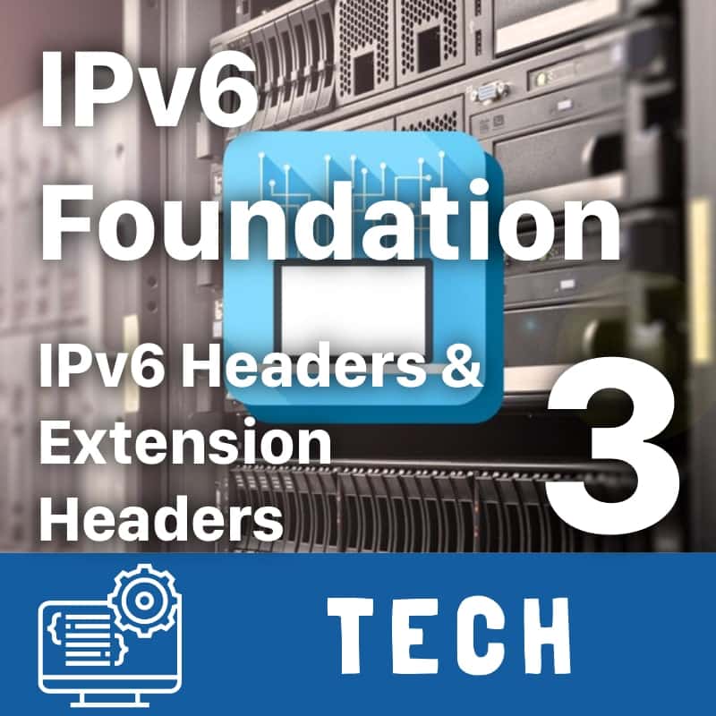 IPv6 Foundation Part 3 - IPv6 Headers and Extension Headers