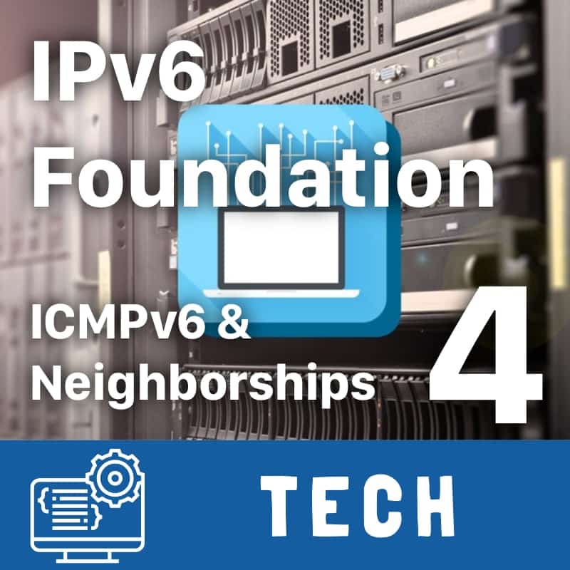 IPv6 Foundation Part 4 - ICMPv6 and IPv6 Neighborships