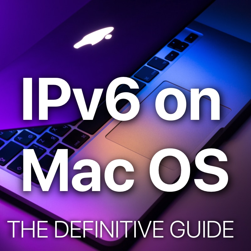 IPv6 on Mac OS The Definitive Guide