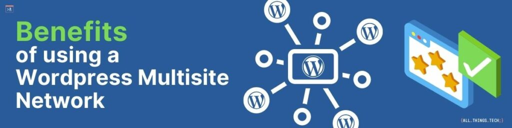 Benefits of using a WordPress Multisite Network