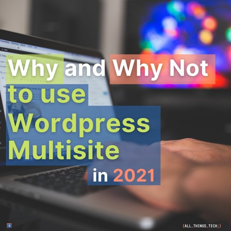 Why and why not to use WordPress Multisite in 2021